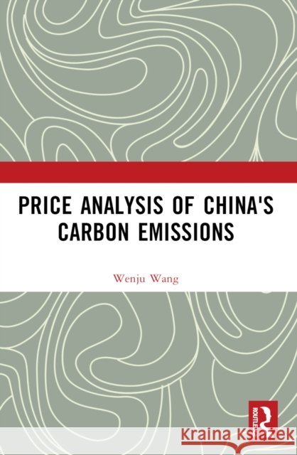 Price Analysis of China's Carbon Emissions Wenju Wang 9781032483290 Taylor & Francis Ltd