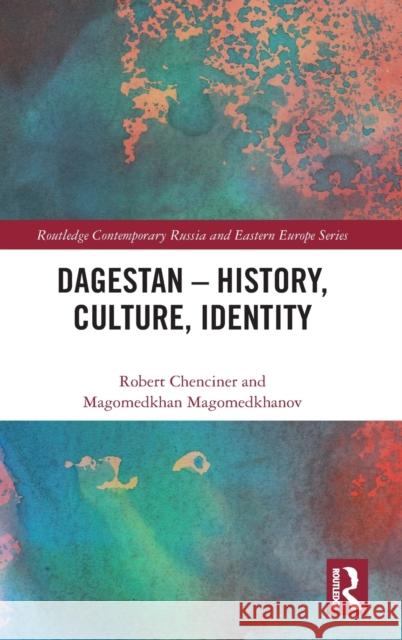 Dagestan - History, Culture, Identity Robert Chenciner Magomedkhan Magomedkhanov 9781032483429 Routledge