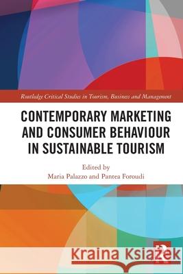 Contemporary Marketing and Consumer Behaviour in Sustainable Tourism Maria Palazzo Pantea Foroudi 9781032483535 Routledge