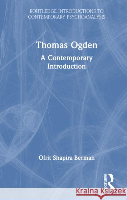 Thomas Ogden: A Contemporary Introduction Ofrit (Hebrew University, Jerusalem) Shapira-Berman 9781032483733