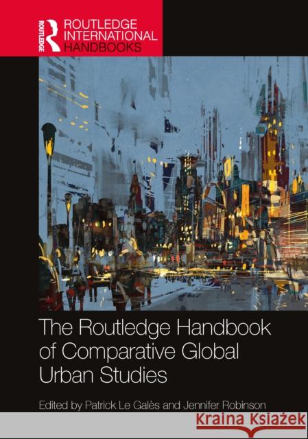 The Routledge Handbook of Comparative Global Urban Studies Patrick L Jennifer Robinson 9781032483924