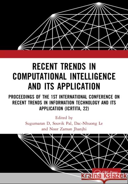 Recent Trends in Computational Intelligence and Its Application: Proceedings of the 1st International Conference on Recent Trends in Information Technology and its Application (ICRTITA, 22) Sugumaran D Souvik Pal Dac-Nhuong Le 9781032484105