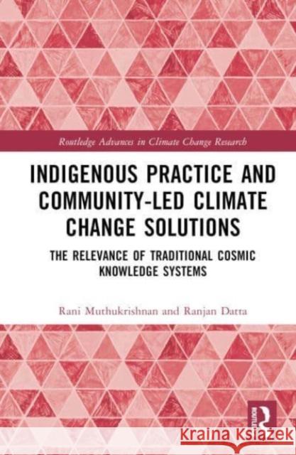 Indigenous Practice and Community-Led Climate Change Solutions Ranjan Datta 9781032484365 Taylor & Francis Ltd