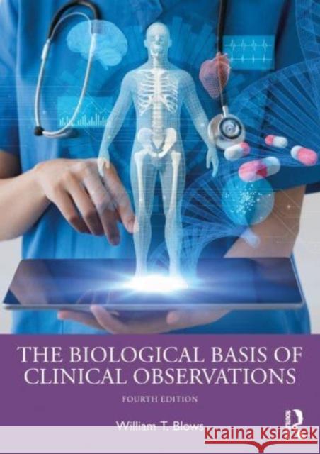 The Biological Basis of Clinical Observations William T. (City University London, UK) Blows 9781032484402 Taylor & Francis Ltd