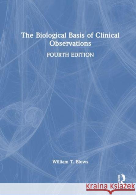The Biological Basis of Clinical Observations William T. (City University London, UK) Blows 9781032484464 Taylor & Francis Ltd
