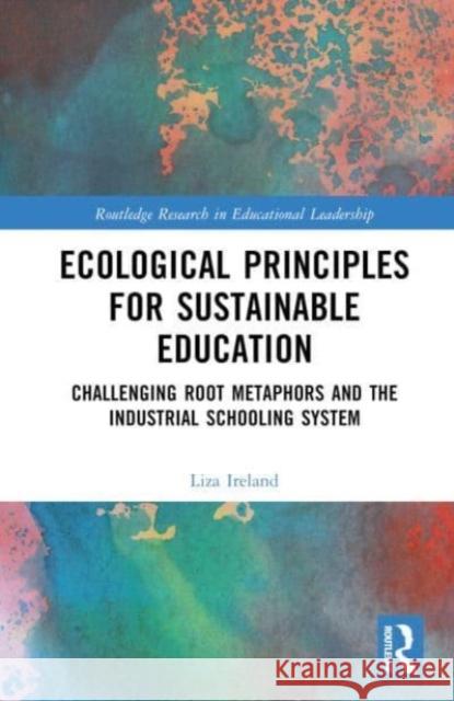 Ecological Principles for Sustainable Education Liza (Royal Roads University, Canada) Ireland 9781032484679 Taylor & Francis Ltd