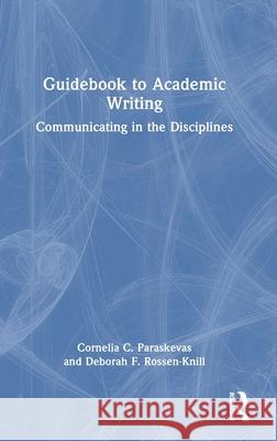 Guidebook to Academic Writing: Communicating in the Disciplines Cornelia C. Paraskevas Deborah F. Rossen-Knill 9781032484723 Routledge