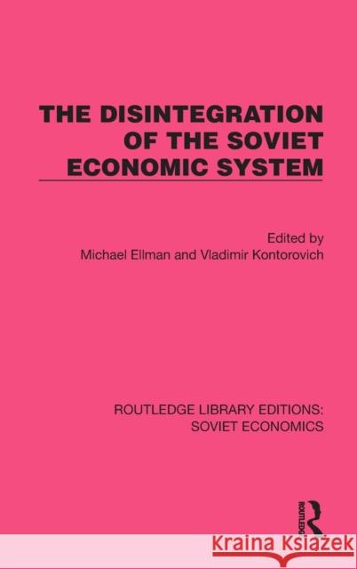 The Disintegration of the Soviet Economic System Michael Ellman Vladimir Kontorovich 9781032484730 Routledge