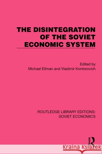 The Disintegration of the Soviet Economic System  9781032484754 Taylor & Francis Ltd