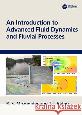 An Introduction to Advanced Fluid Dynamics and Fluvial Processes T. I. (Indian Institute of Technology Bombay, India) Eldho 9781032485294