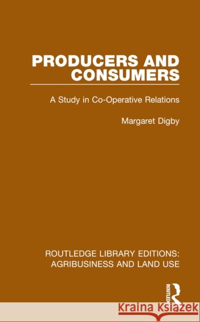 Producers and Consumers: A Study in Co-Operative Relations Margaret Digby 9781032485386 Routledge
