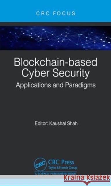 Blockchain-Based Cyber Security: Applications and Paradigms Kaushal Shah 9781032485430