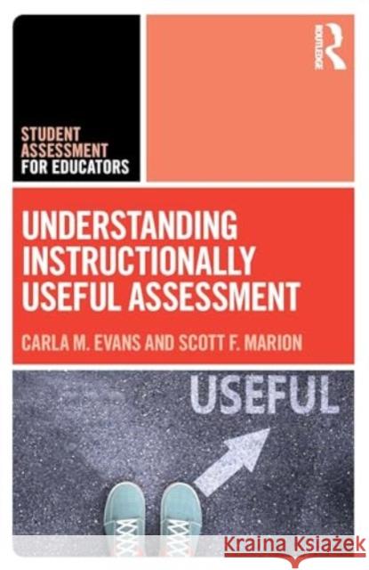 Understanding Instructionally Useful Assessment Carla Evans Scott Marion 9781032485485 Routledge