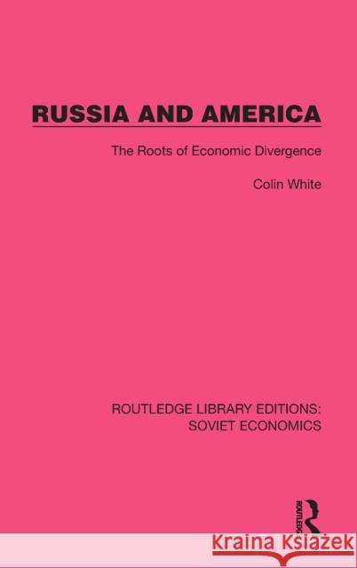 Russia and America: The Roots of Economic Divergence Colin White 9781032485614