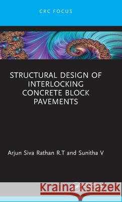 Structural Design of Interlocking Concrete Block Pavements Arjun Siva Ratha Sunitha V 9781032485799 CRC Press