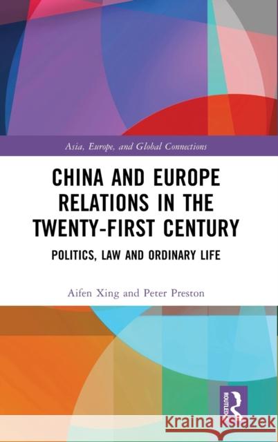 China and Europe Relations in the Twenty-First Century: Politics, Law and Ordinary Life Aifen Xing Peter W. Preston 9781032485942 Routledge