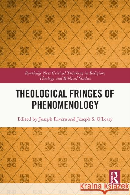 Theological Fringes of Phenomenology Joseph Rivera Joseph O'Leary 9781032485973