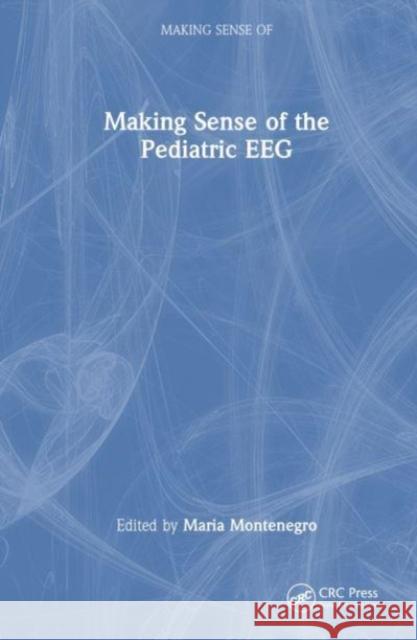 Making Sense of the Pediatric EEG Maria Montenegro 9781032486093 Taylor & Francis Ltd