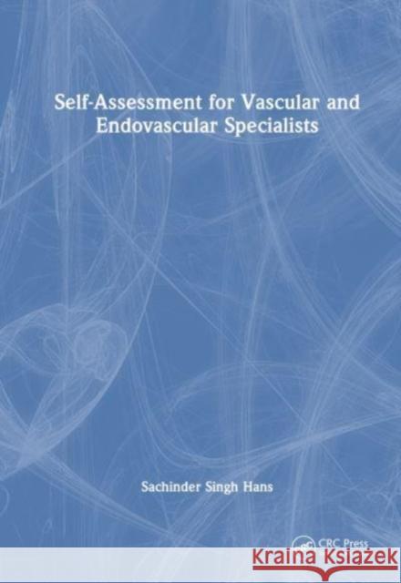Self-Assessment for Vascular and Endovascular Specialists Sachinder Singh (Henry Ford Macomb Hospital, USA, St. John Macomb Hospital, USA, Wayne State University, USA) Hans 9781032486123