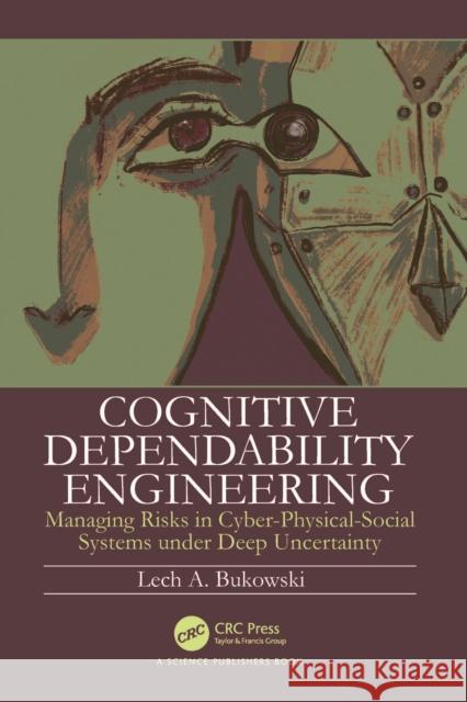 Cognitive Dependability Engineering: Managing Risks in Cyber-Physical-Social Systems Under Deep Uncertainty Lech Bukowski 9781032486178 Taylor & Francis Ltd