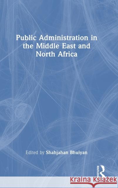 Public Administration in the Middle East and North Africa Shahjahan Bhuiyan 9781032486215 Routledge