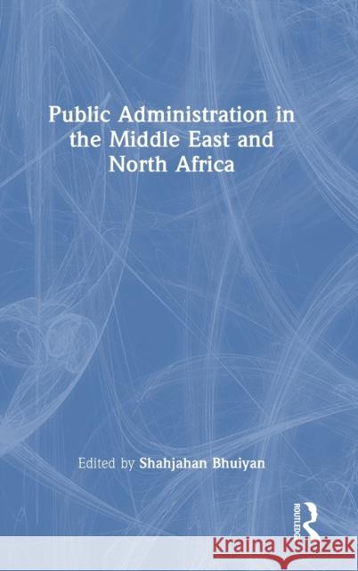 Public Administration in the Middle East and North Africa Shahjahan Bhuiyan 9781032486215