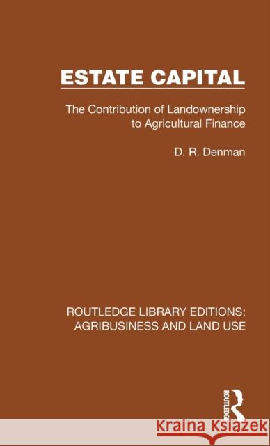 Estate Capital: The Contribution of Landownership to Agricultural Finance D. R. Denman 9781032486260 Routledge