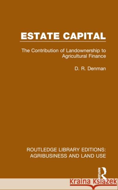 Estate Capital: The Contribution of Landownership to Agricultural Finance D. R. Denman 9781032486314 Routledge
