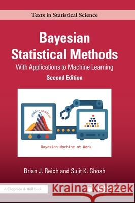 Bayesian Statistical Methods: With Applications to Machine Learning Sujit K. Ghosh 9781032486321