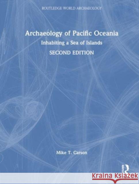 Archaeology of Pacific Oceania: Inhabiting a Sea of Islands Michael T. Carson 9781032486406 Routledge