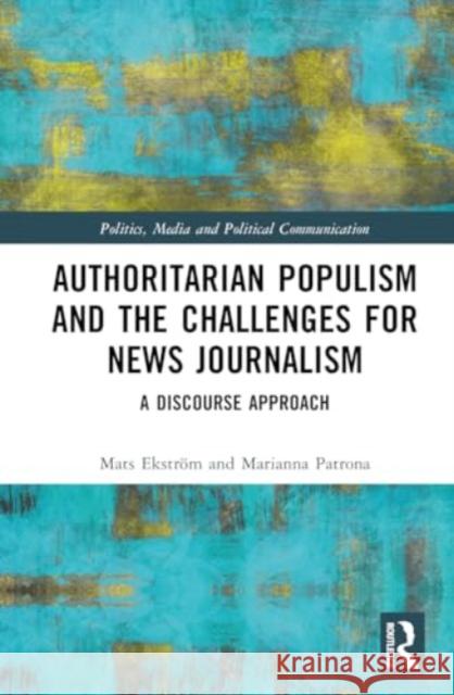 Authoritarian Populism and the Challenges for News Journalism Marianna (Hellenic Military Academy, Greece) Patrona 9781032486628