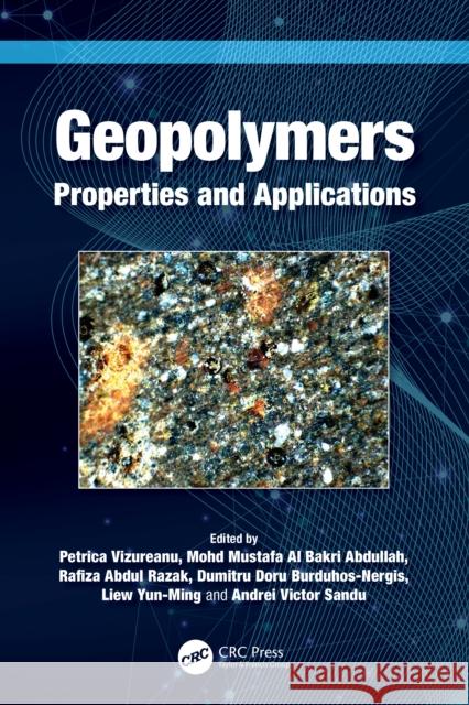 Geopolymers: Properties and Applications Petrica Vizureanu Mohd Mustafa Al Bakri Abdullah Rafiza Abdul Razak 9781032486727 CRC Press