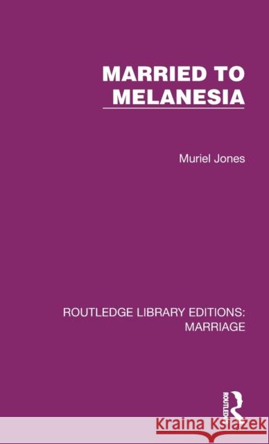 Married to Melanesia Muriel Jones 9781032486802 Routledge