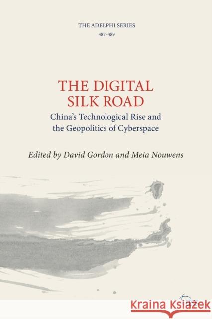 The Digital Silk Road: China’s Technological Rise and the Geopolitics of Cyberspace David Gordon Nouwens Meia 9781032486871 Taylor & Francis Ltd