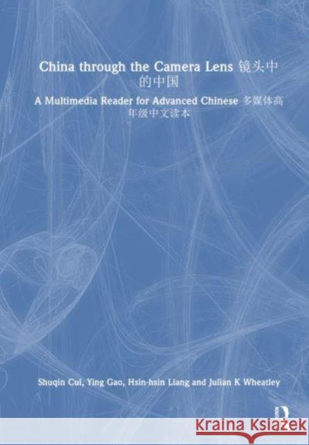 China through the Camera Lens ??????: A Multimedia Reader for Advanced Chinese ?????????? Julian K. Wheatley 9781032487045 Taylor & Francis Ltd