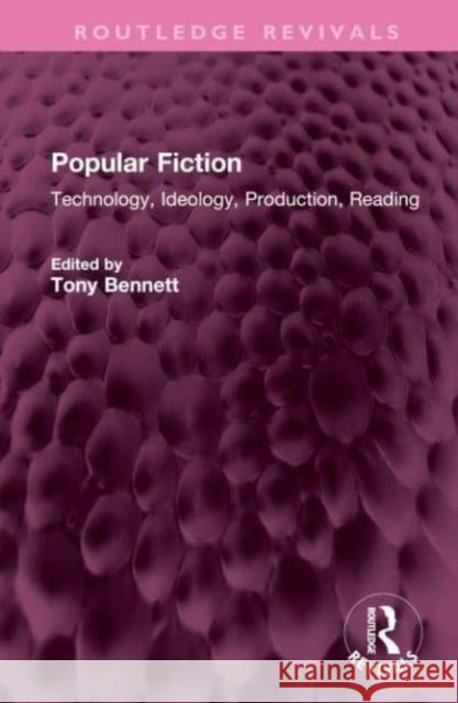 Popular Fiction: Technology, Ideology, Production, Reading Tony Bennett 9781032487328 Routledge