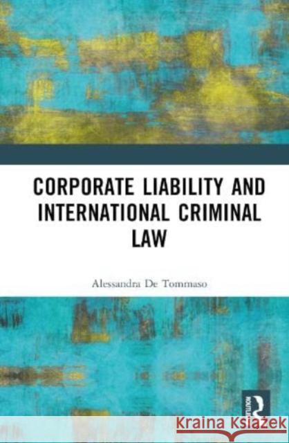 Corporate Liability and International Criminal Law Alessandra De Tommaso 9781032487410 Taylor & Francis Ltd