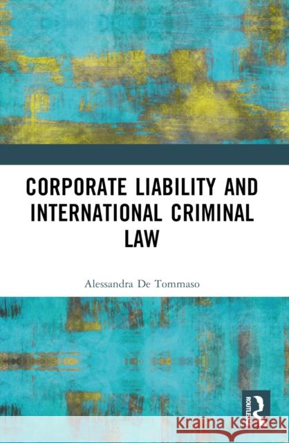 Corporate Liability and International Criminal Law Alessandra d 9781032487427 Routledge