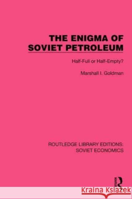 The Enigma of Soviet Petroleum Marshall I. Goldman 9781032487649 Taylor & Francis Ltd