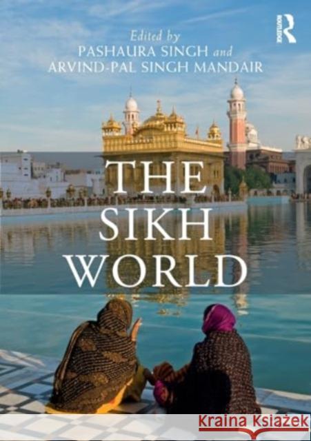 The Sikh World Pashaura Singh Arvind-Pal Sing 9781032488110 Taylor & Francis Ltd