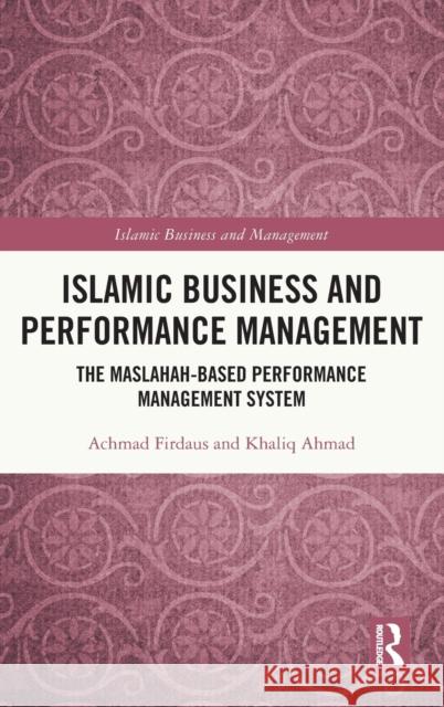 Islamic Business and Performance Management: The Maslahah-Based Performance Management System Achmad Firdaus Khaliq Ahmad 9781032488226 Routledge