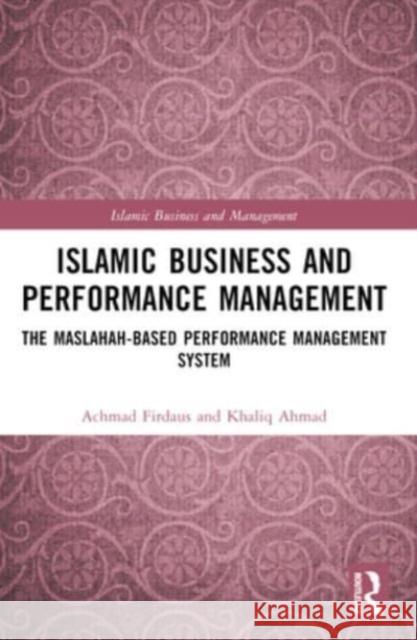 Islamic Business and Performance Management: The Maslahah-Based Performance Management System Achmad Firdaus Khaliq Ahmad 9781032488233 Routledge