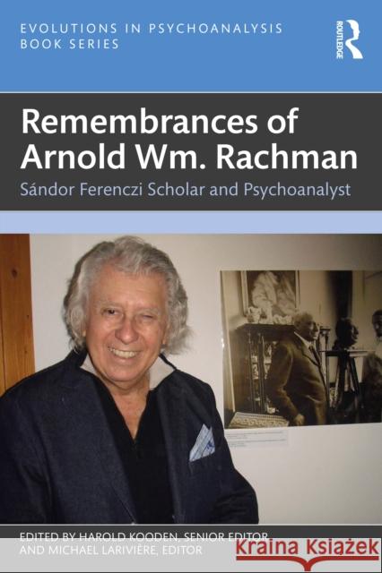 Remembrances of Arnold Wm. Rachman: Sandor Ferenczi Scholar and Psychoanalyst  9781032488455 Routledge