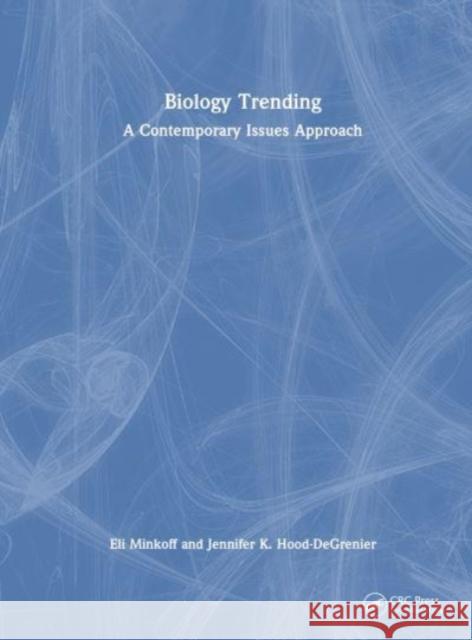 Biology Trending: A Contemporary Issues Approach Eli Minkoff Jennifer K. Hood-Degrenier 9781032488585 CRC Press