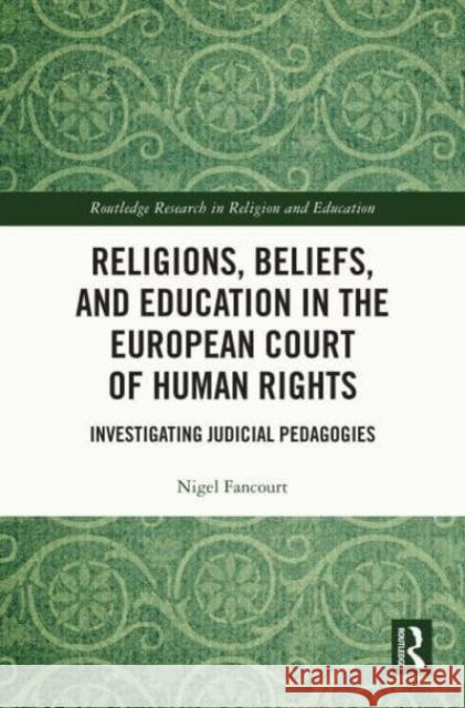 Religions, Beliefs and Education in the European Court of Human Rights Nigel (University of Oxford, UK) Fancourt 9781032488615 Taylor & Francis Ltd