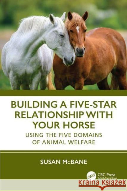 Building a Five-Star Relationship with Your Horse Susan (Tracking-Up Magazine (Co-Owner)) McBane 9781032488745 Taylor & Francis Ltd