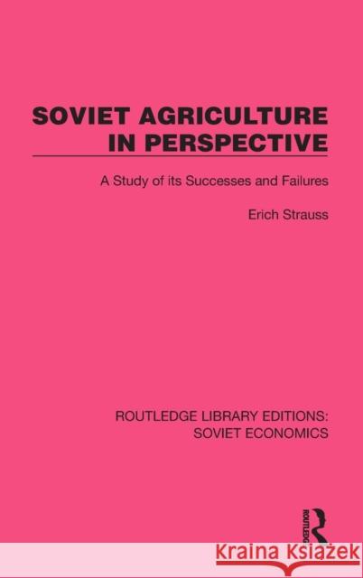 Soviet Agriculture in Perspective: A Study of its Successes and Failures Erich Strauss 9781032488820 Routledge