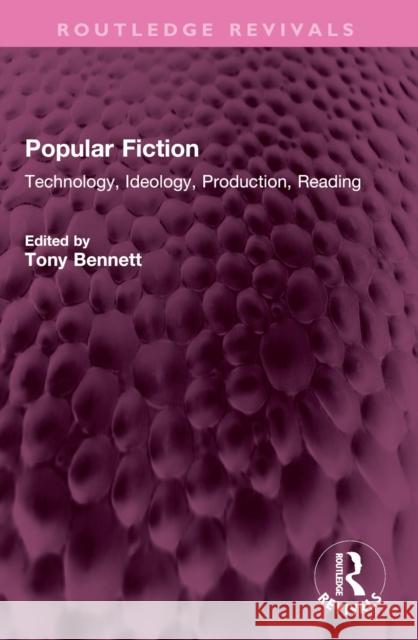 Popular Fiction: Technology, Ideology, Production, Reading Tony Bennett 9781032488844 Routledge