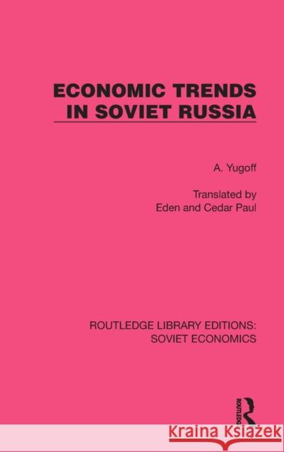 Economic Trends in Soviet Russia A. Yugoff Eden And Cedar Paul 9781032488936