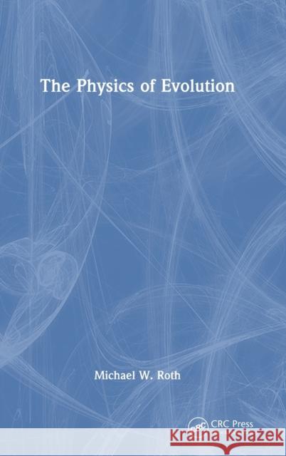 The Physics of Evolution Michael W. Roth 9781032489070 CRC Press